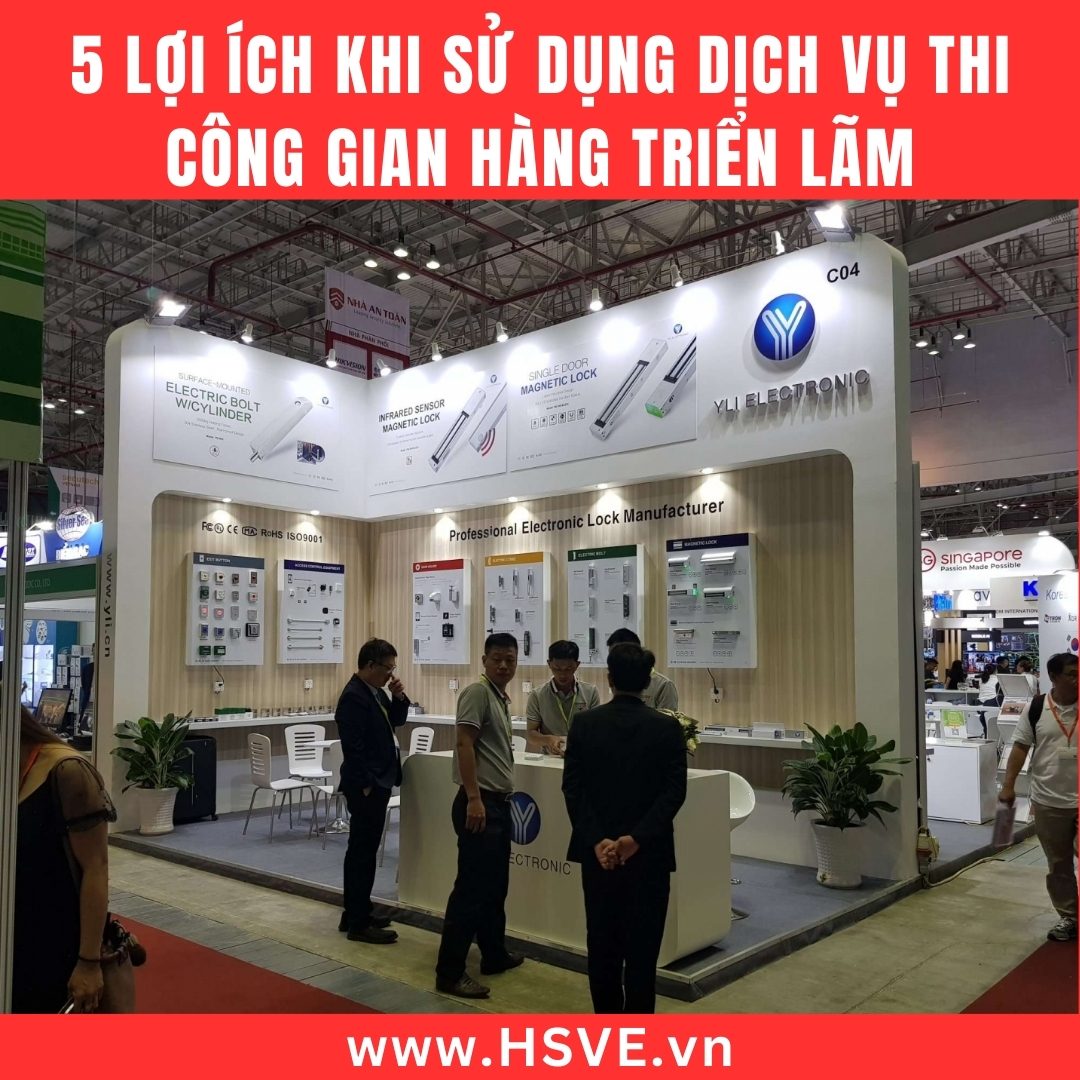5 Lợi Ích Khi Sử Dụng Dịch Vụ Thi Công Gian Hàng Triển Lãm