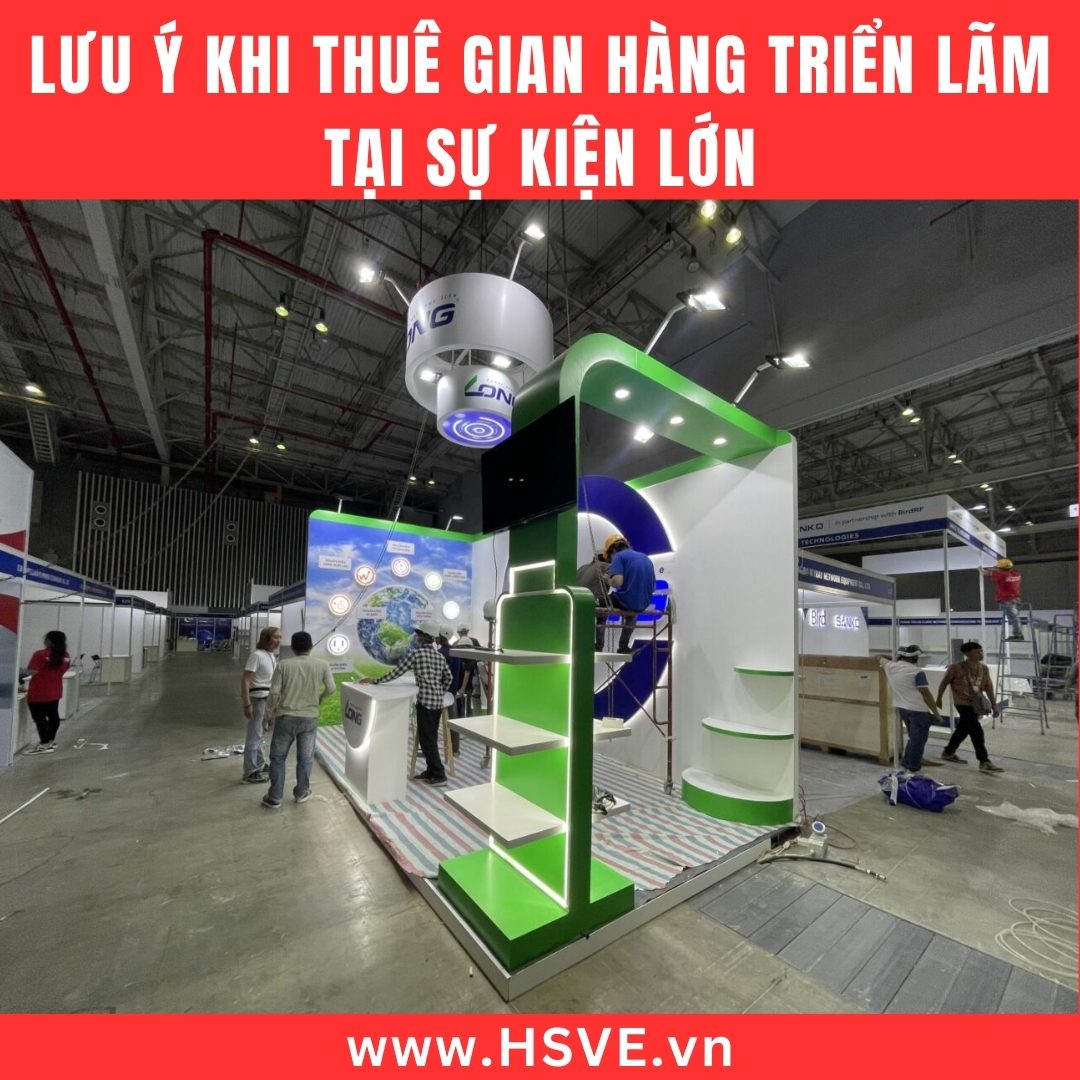 Lưu Ý Khi Thuê Gian Hàng Triển Lãm Tại Sự Kiện Lớn