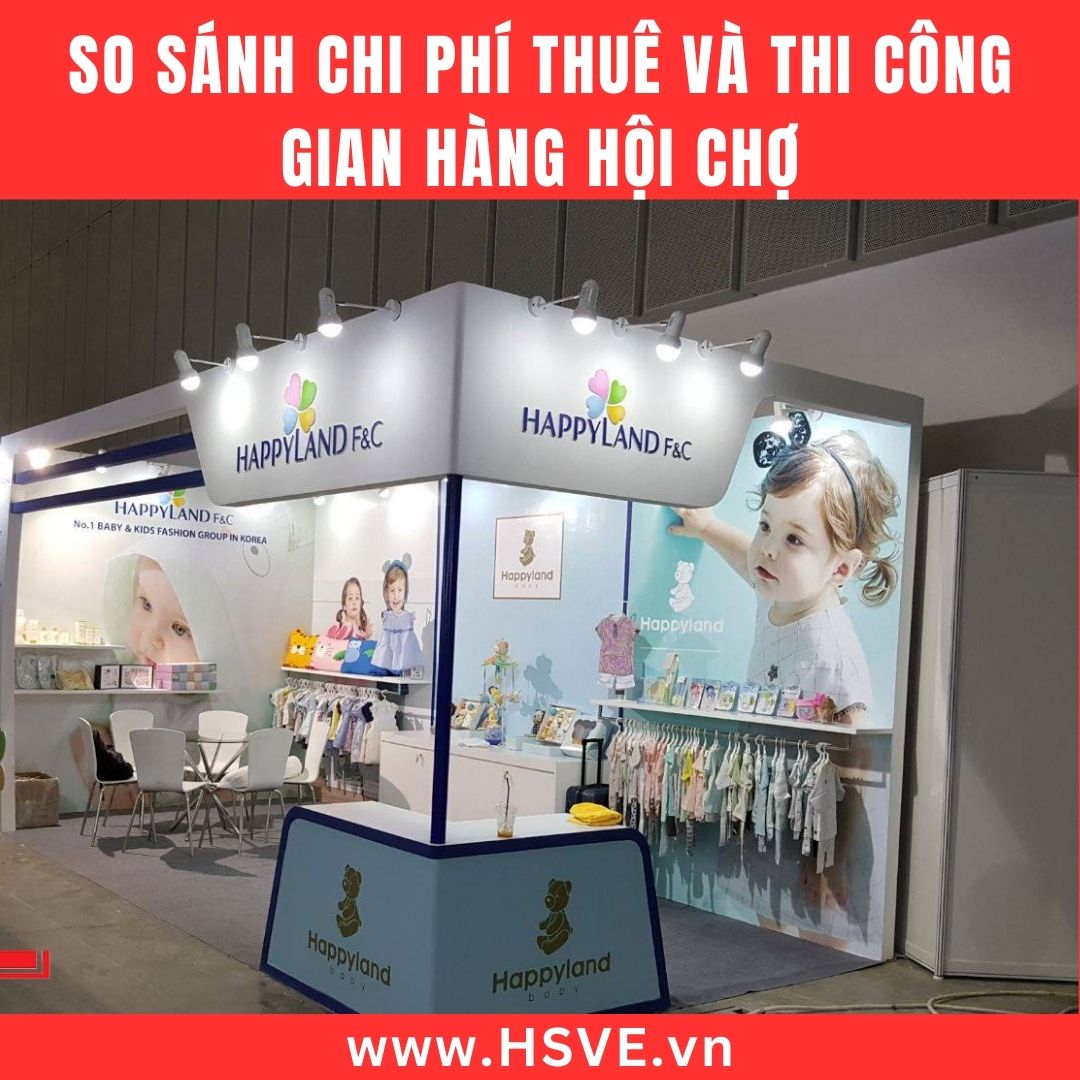 So Sánh Chi Phí Thuê Và Thi Công Gian Hàng Hội Chợ