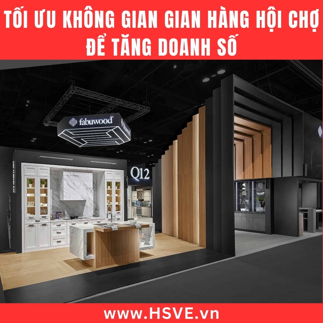 Tối Ưu Không Gian Gian Hàng Hội Chợ Để Tăng Doanh Số