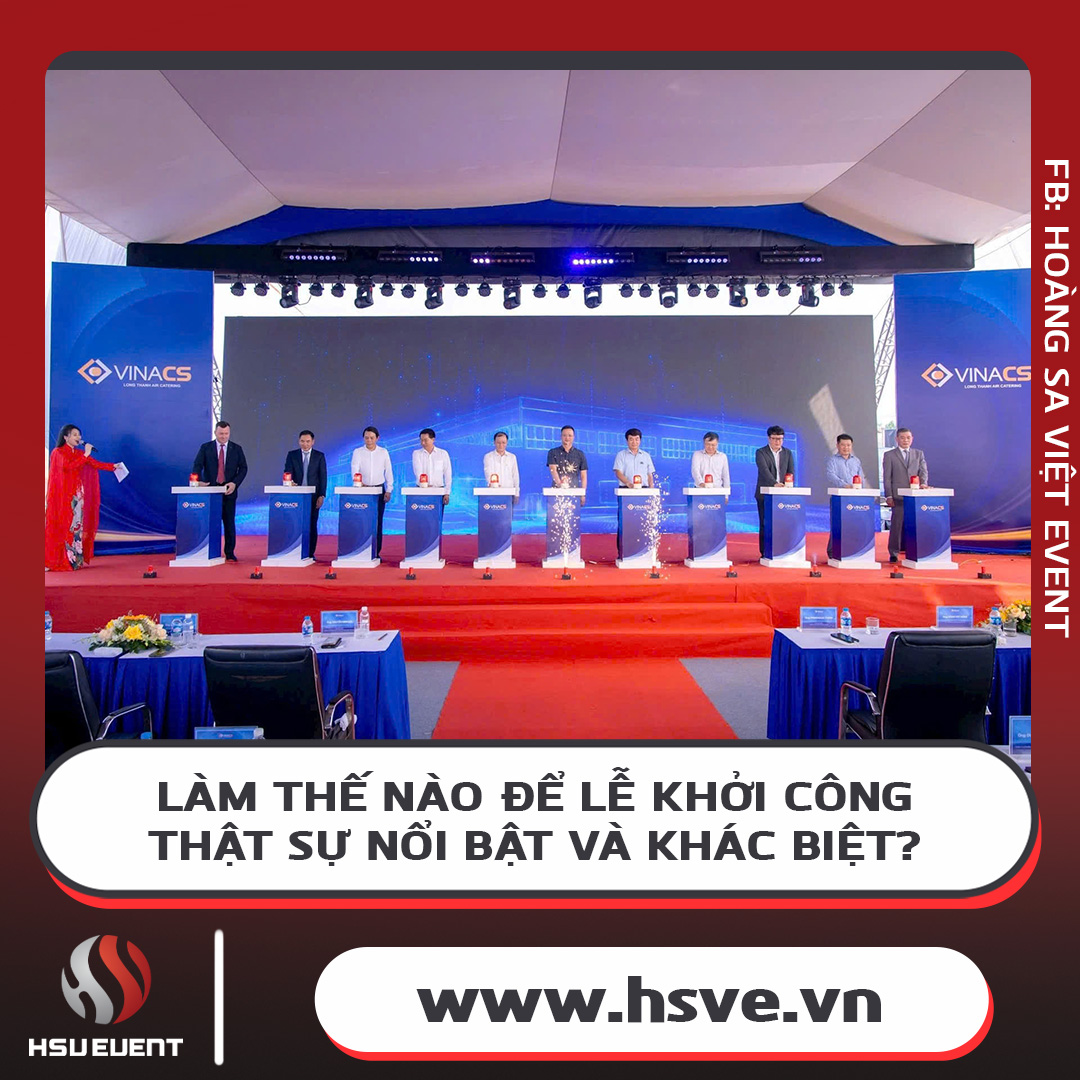 Kinh Nghiệm Tổ Chức Lễ Khởi Công Chuyên Nghiệp, Ấn Tượng Kinh Nghiệm Tổ Chức Lễ Khởi Công Chuyên Nghiệp, Ấn Tượng