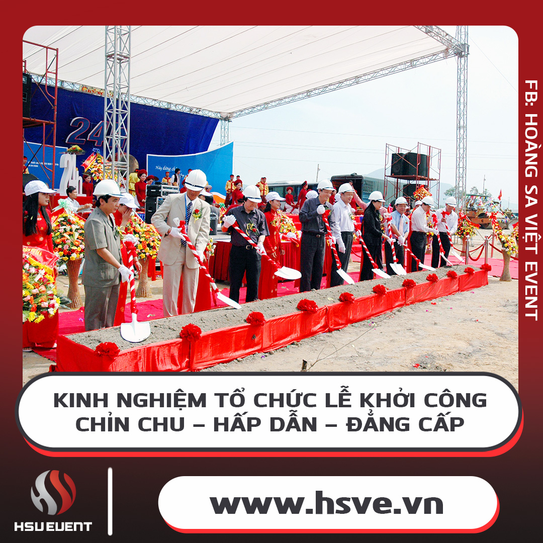 Kinh Nghiệm Tổ Chức Lễ Khởi Công Chuyên Nghiệp, Ấn Tượng Kinh Nghiệm Tổ Chức Lễ Khởi Công Chuyên Nghiệp, Ấn Tượng