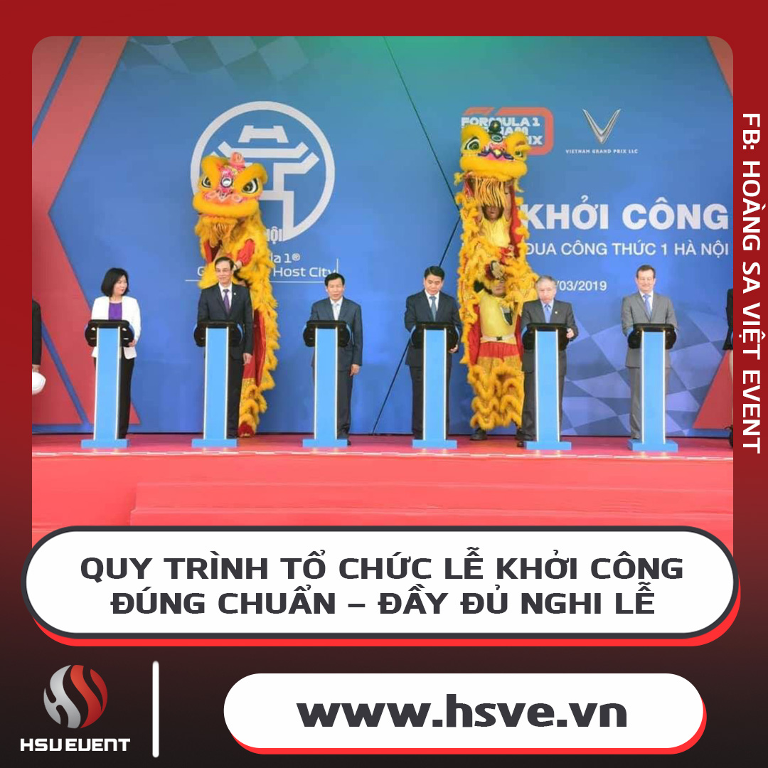 Quy Trình Tổ Chức Lễ Khởi Công Đúng Chuẩn, Đầy Đủ Nghi Lễ Quy Trình Tổ Chức Lễ Khởi Công Đúng Chuẩn, Đầy Đủ Nghi Lễ