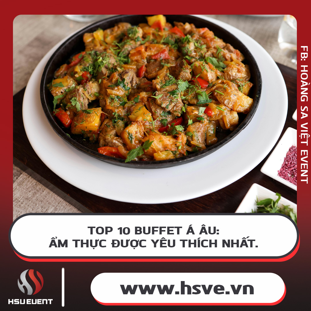 Top Buffet Á Âu: Ẩm Thực Được Yêu Thích Nhất. Top Buffet Á Âu: Ẩm Thực Được Yêu Thích Nhất.