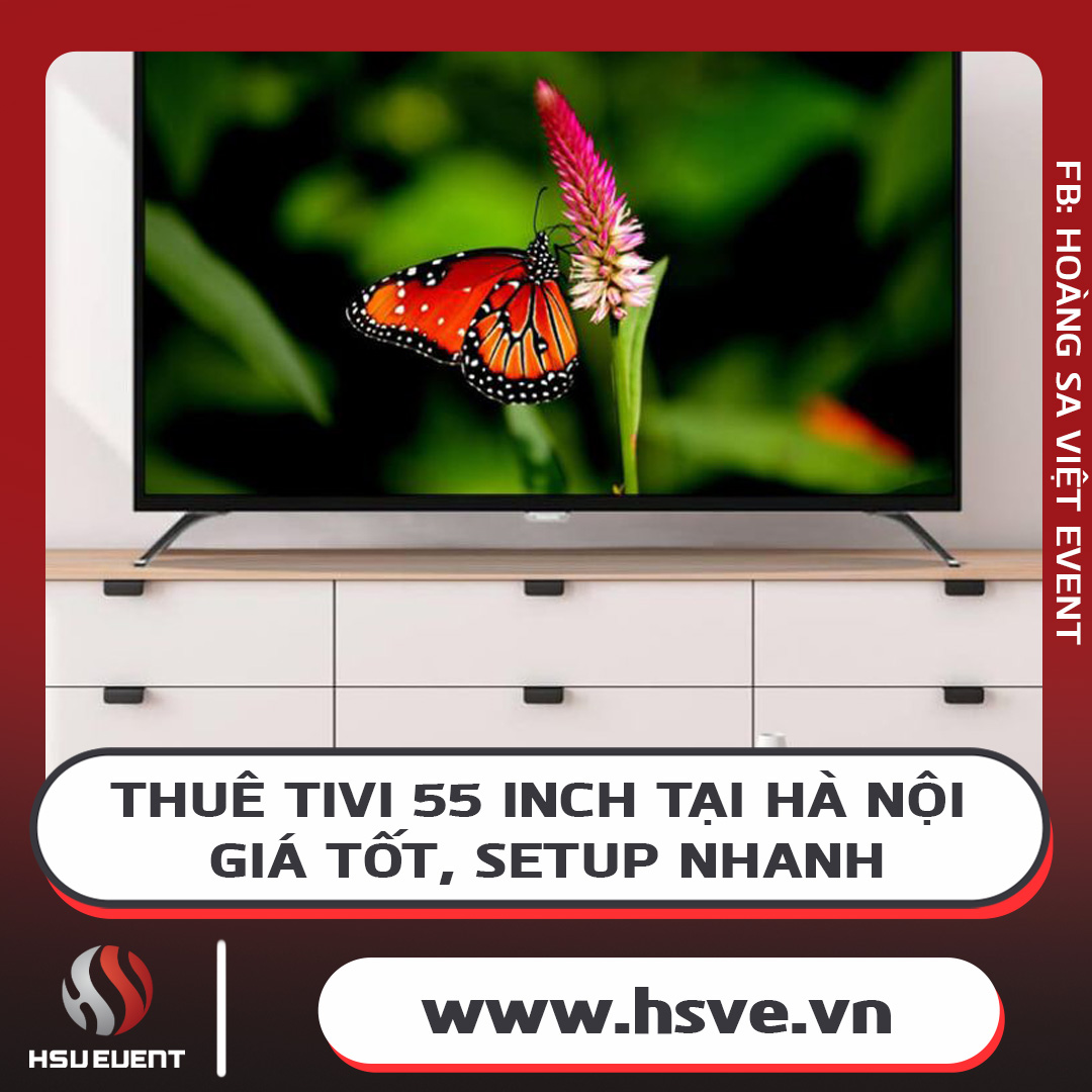 Cho Thuê Tivi 55 Inch Giá Rẻ, Chuyên Nghiệp Tại Hà Nội Cho Thuê Tivi 55 Inch Giá Rẻ, Chuyên Nghiệp Tại Hà Nội