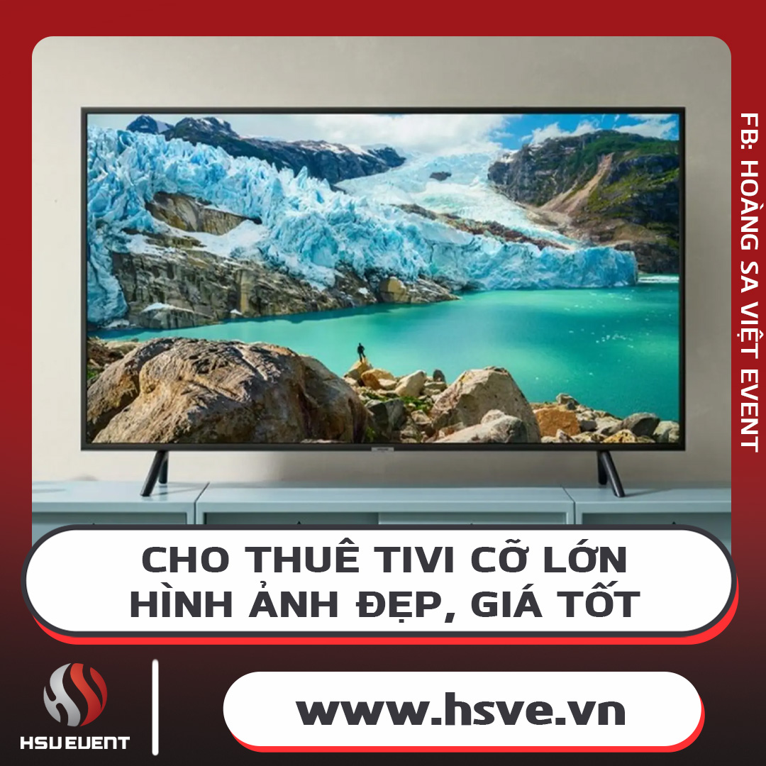 Cho Thuê Tivi Kích Cỡ Lớn Chất Lượng Cao, Giá Tốt Cho Thuê Tivi Kích Cỡ Lớn Chất Lượng Cao, Giá Tốt