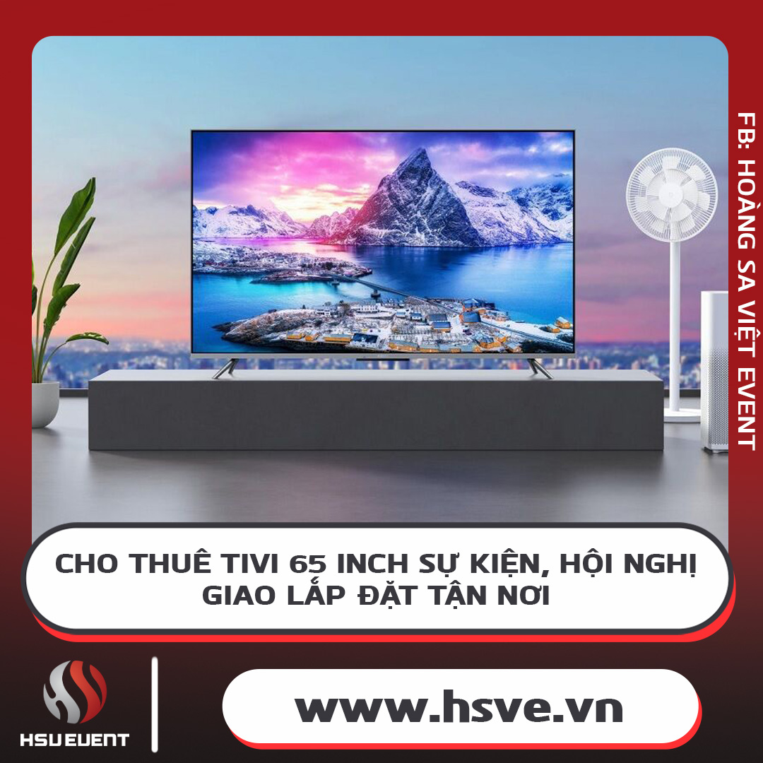 Cho Thuê Tivi 65 Inch Sự Kiện, Hội Nghị, Giao Lắp Đặt Tận Nơi Cho Thuê Tivi 65 Inch Sự Kiện, Hội Nghị, Giao Lắp Đặt Tận Nơi