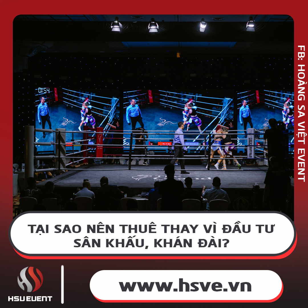 Lợi Ích Khi Thuê Sân Khấu, Khán Đài Thay Vì Tự Đầu Tư Lợi Ích Khi Thuê Sân Khấu, Khán Đài Thay Vì Tự Đầu Tư