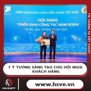 7 Ý Tưởng Sáng Tạo Cho Hội Nghị Khách Hàng Ấn Tượng 7 Ý Tưởng Sáng Tạo Cho Hội Nghị Khách Hàng Ấn Tượng