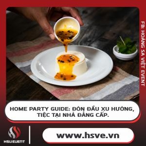 Home Party Guide: Đón Đầu Xu Hướng. Tiệc Tại Nhà Đẳng Cấp.