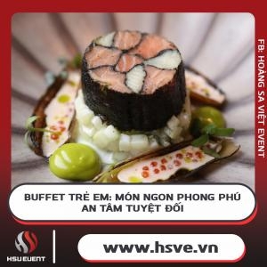 Buffet Trẻ Em: Món Ngon Phong Phú An Tâm Tuyệt Đối