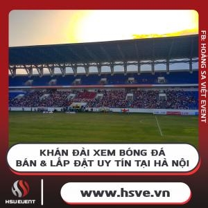 Bán & Lắp Đặt Khán Đài Xem Bóng Đá Uy Tín Tại Hà Nội