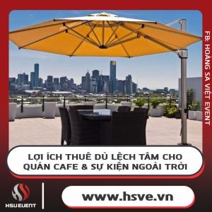 Lợi Ích Khi Thuê Dù Lệch Tâm Cho Quán Cafe, Sự Kiện Ngoài Trời