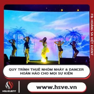 Quy Trình Thuê Nhóm Nhảy & Dancer Hoàn Hảo Cho Mọi Sự Kiện