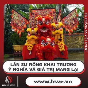 Lân Sư Rồng Khai Trương - Ý Nghĩa Và Giá Trị Mang Lại