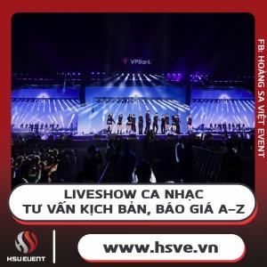 Tổ Chức Liveshow Ca Nhạc - Tư Vấn Kịch Bản, Kế Hoạch, Báo Giá A-Z