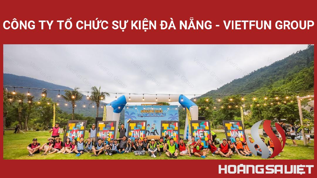 Công Ty Tổ Chức Sự Kiện Đà Nẵng - VietFun Group Công Ty Tổ Chức Sự Kiện Đà Nẵng - VietFun Group