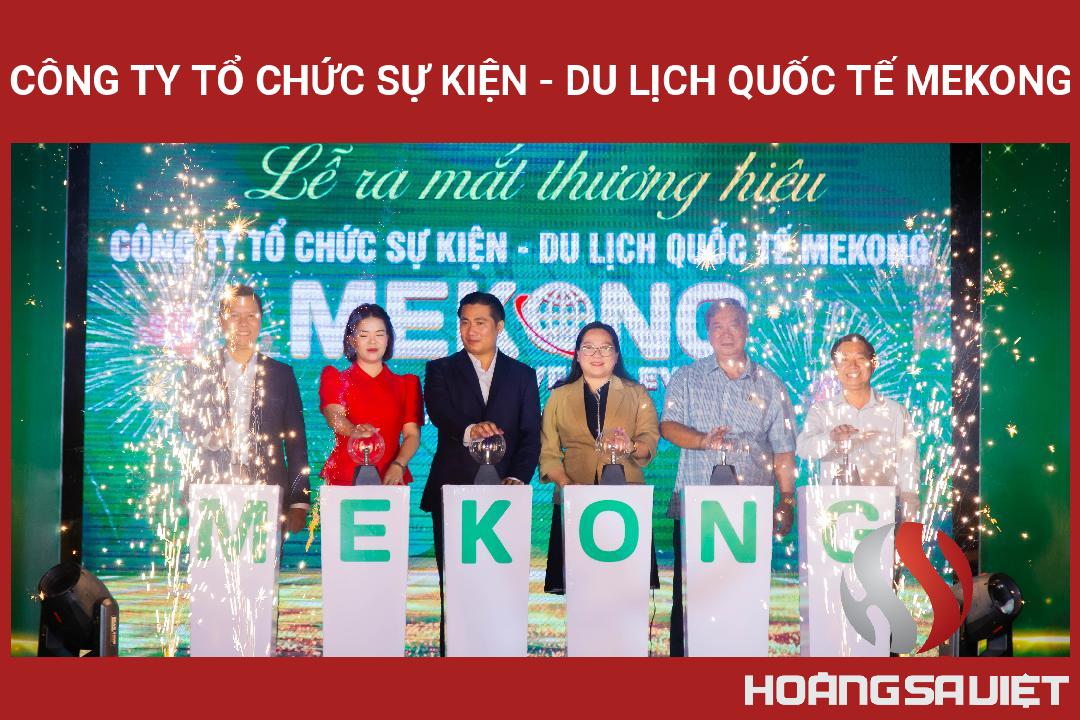 Công Ty Tổ Chức Sự Kiện - Du Lịch Quốc Tế Mekong Công Ty Tổ Chức Sự Kiện - Du Lịch Quốc Tế Mekong