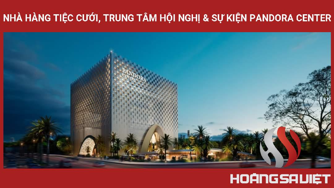 Nhà Hàng Tiệc Cưới, Trung Tâm Hội Nghị & Sự Kiện Pandora Center Nhà Hàng Tiệc Cưới, Trung Tâm Hội Nghị & Sự Kiện Pandora Center