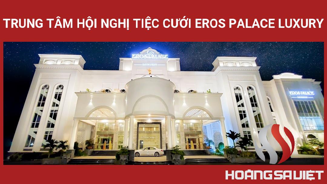 Trung Tâm Hội Nghị Tiệc Cưới Eros Palace Luxury Trung Tâm Hội Nghị Tiệc Cưới Eros Palace Luxury