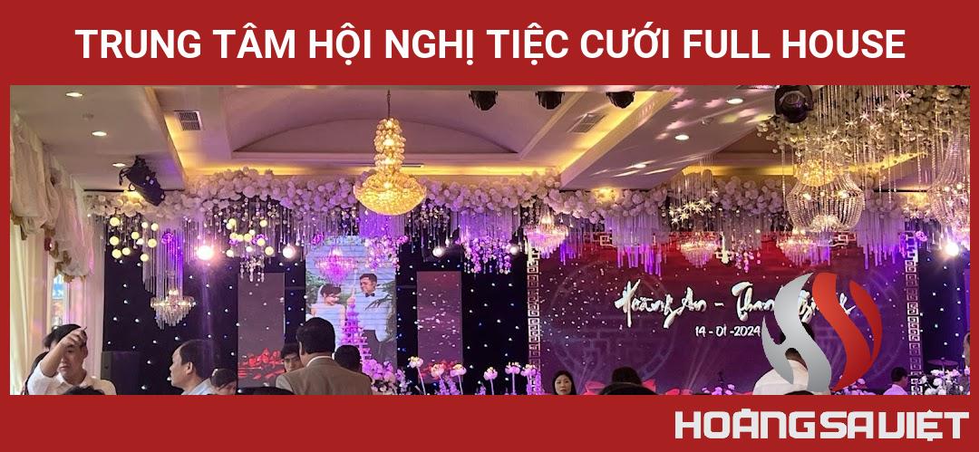 Trung Tâm Hội Nghị Tiệc Cưới Full House Trung Tâm Hội Nghị Tiệc Cưới Full House