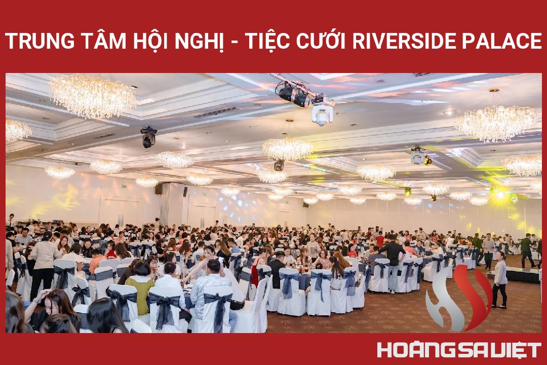 Trung Tâm Hội Nghị - Tiệc Cưới Riverside Palace Trung Tâm Hội Nghị - Tiệc Cưới Riverside Palace