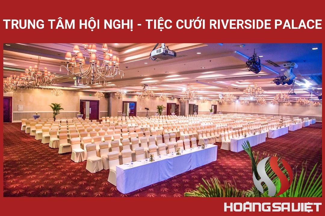 Trung Tâm Hội Nghị - Tiệc Cưới Riverside Palace Trung Tâm Hội Nghị - Tiệc Cưới Riverside Palace