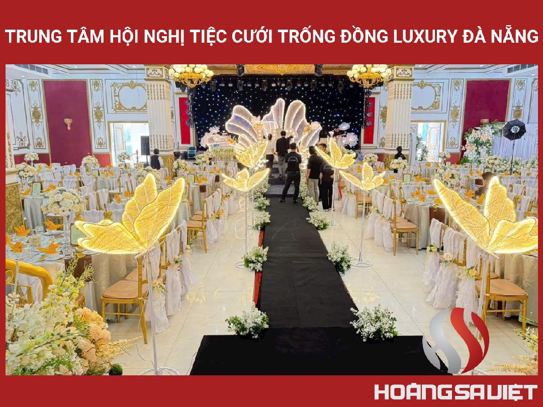 Trung Tâm Hội Nghị Tiệc Cưới Trống Đồng Luxury Đà Nẵng Trung Tâm Hội Nghị Tiệc Cưới Trống Đồng Luxury Đà Nẵng