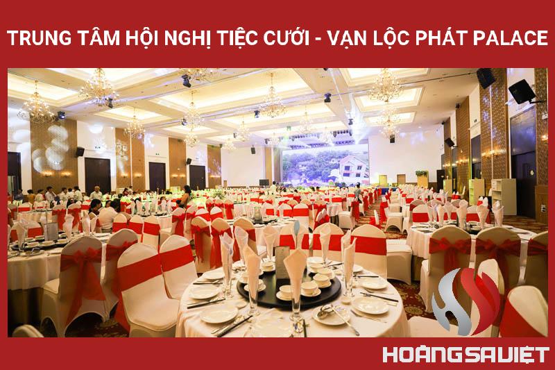 Trung Tâm Hội Nghị Tiệc Cưới - Vạn Lộc Phát Palace Trung Tâm Hội Nghị Tiệc Cưới - Vạn Lộc Phát Palace