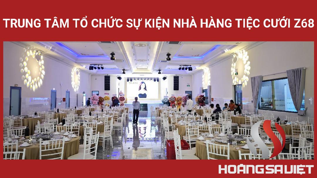 Trung Tâm Tổ Chức Sự Kiện Nhà Hàng Tiệc Cưới Z68 Trung Tâm Tổ Chức Sự Kiện Nhà Hàng Tiệc Cưới Z68