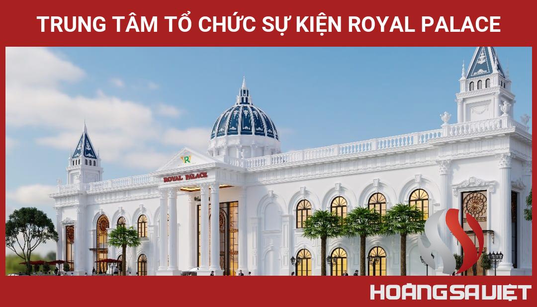 Trung Tâm Tổ Chức Sự Kiện Royal Palace Trung Tâm Tổ Chức Sự Kiện Royal Palace