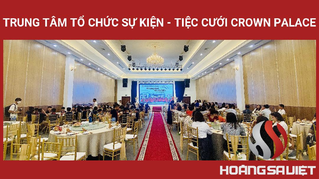 Trung Tâm Tổ Chức Sự Kiện - Tiệc Cưới Crown Palace Trung Tâm Tổ Chức Sự Kiện - Tiệc Cưới Crown Palace