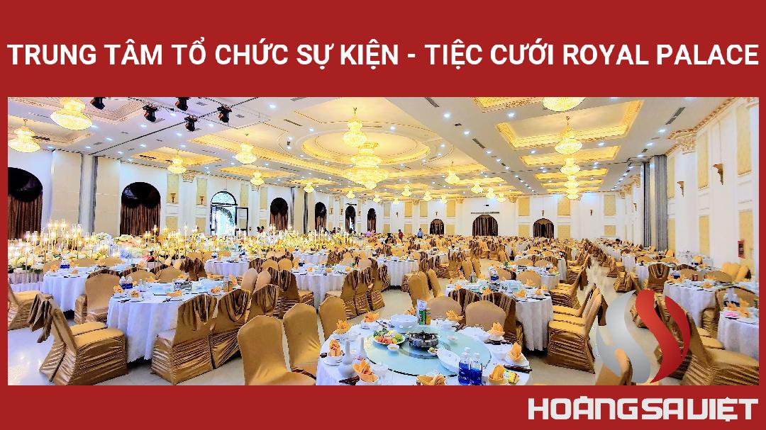 Trung Tâm Tổ Chức Sự Kiện - Tiệc Cưới Royal Palace Trung Tâm Tổ Chức Sự Kiện - Tiệc Cưới Royal Palace