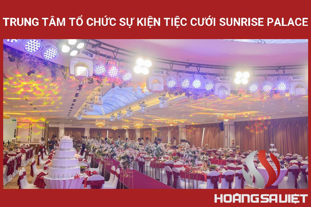 Trung Tâm Tổ Chức Sự Kiện Tiệc Cưới SUNRISE PALACE Trung Tâm Tổ Chức Sự Kiện Tiệc Cưới SUNRISE PALACE