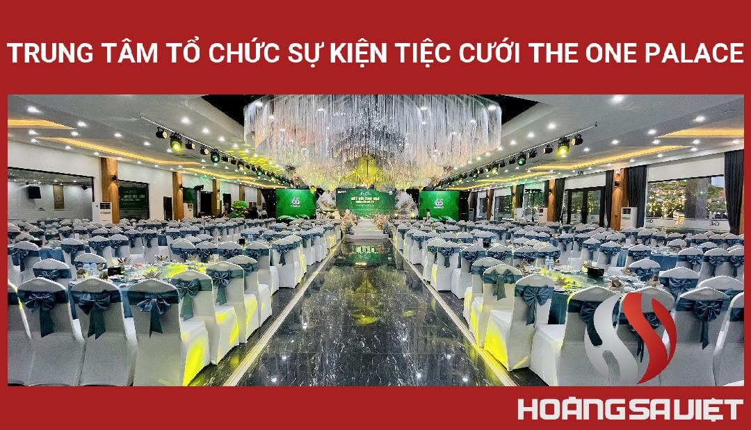 Trung Tâm Tổ Chức Sự Kiện Tiệc Cưới The One Palace Trung Tâm Tổ Chức Sự Kiện Tiệc Cưới The One Palace