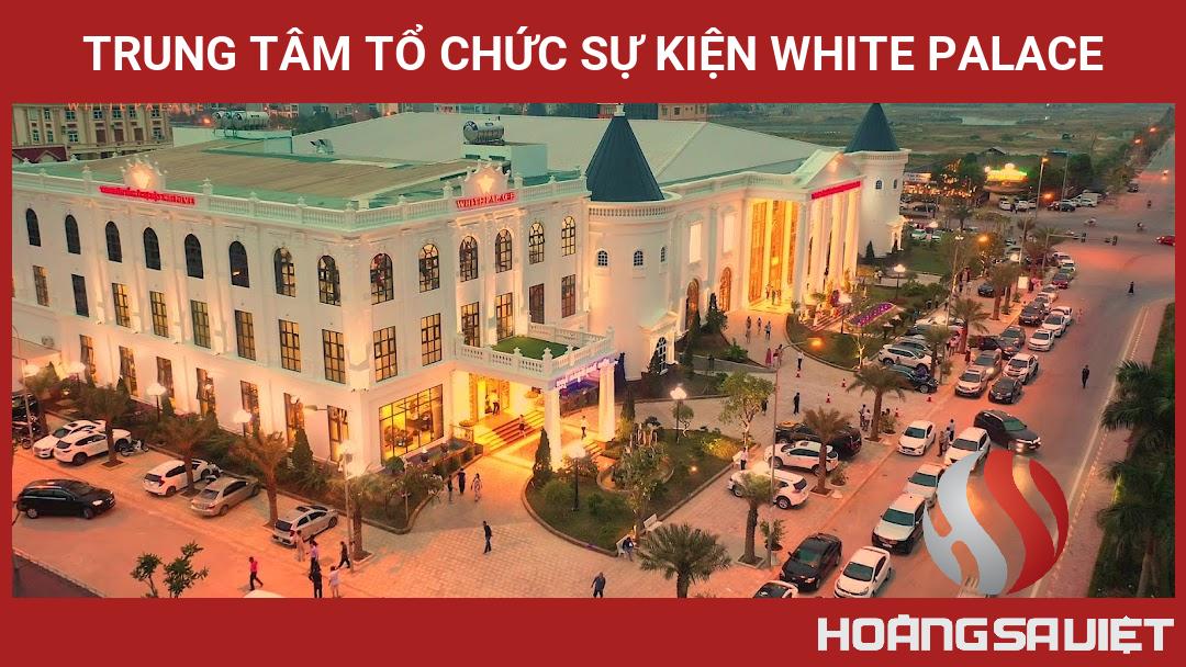 Trung Tâm Tổ Chức Sự Kiện White Palace Trung Tâm Tổ Chức Sự Kiện White Palace