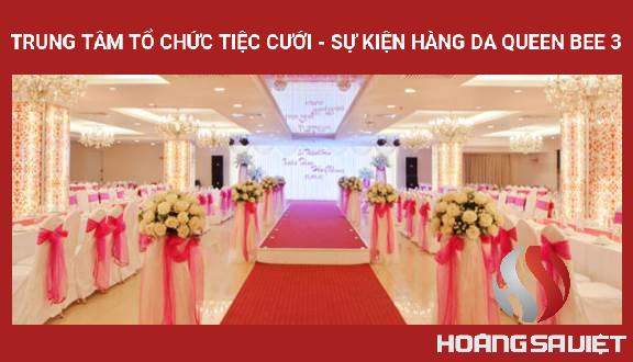 Trung Tâm Tổ Chức Tiệc Cưới - Sự Kiện Hàng Da Queen Bee 3 Trung Tâm Tổ Chức Tiệc Cưới - Sự Kiện Hàng Da Queen Bee 3