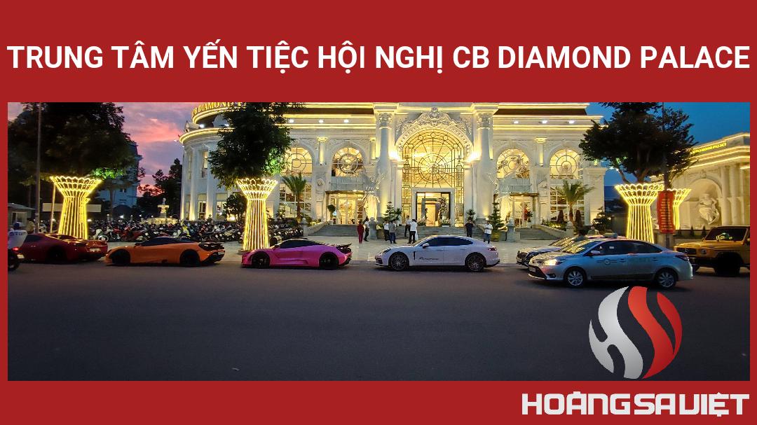 Trung Tâm Yến Tiệc Hội Nghị CB Diamond Palace Trung Tâm Yến Tiệc Hội Nghị CB Diamond Palace